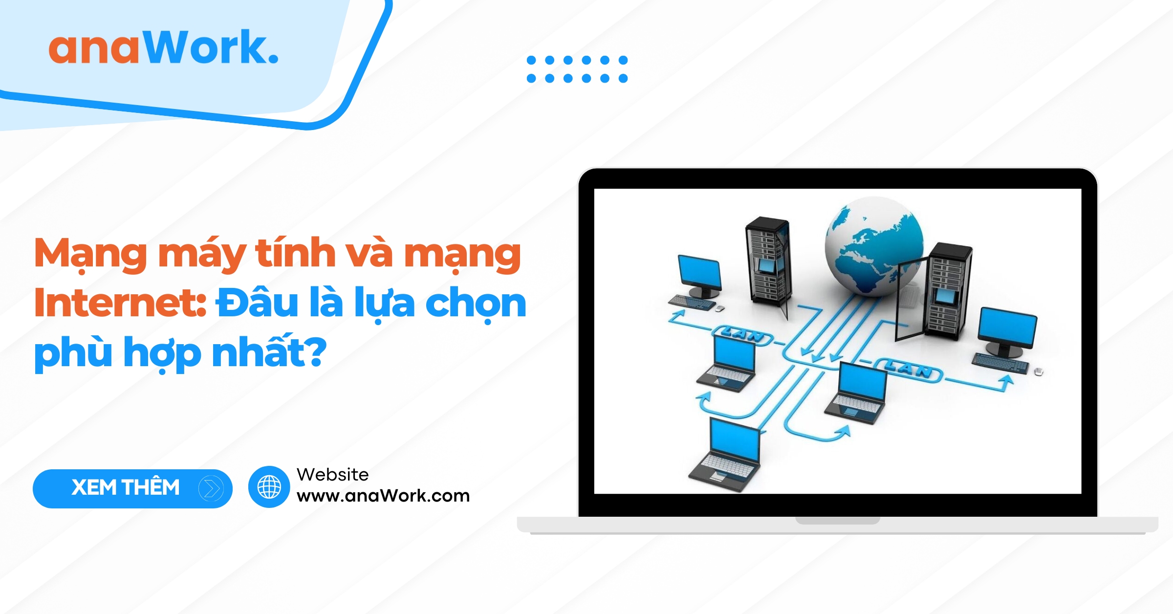 Mạng máy tính và mạng Internet: Đâu là lựa chọn phù hợp nhất? - anaX.vn