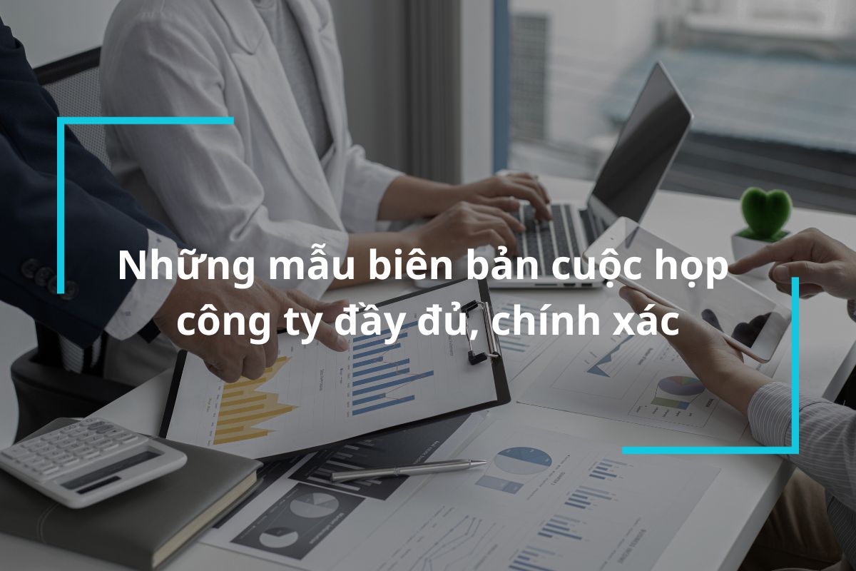 Mẫu biên bản cuộc họp hoàn chỉnh phải được chuẩn bị kỹ lưỡng từ trước cuộc họp