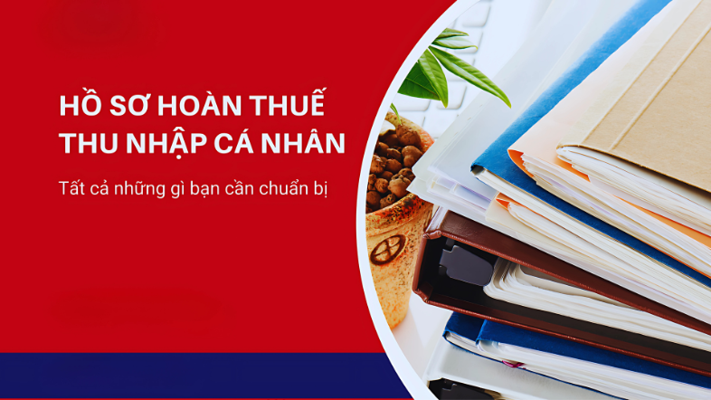 Hồ sơ cần chuẩn bị cho thủ tục hoàn thuế thu nhập cá nhân online